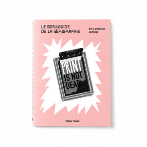 Mini-guide de la sérigraphie de l'Atelier Fwells par Romain Fwells